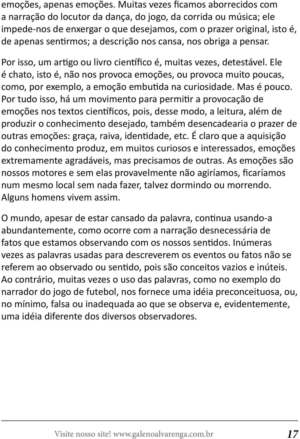 descrição nos cansa, nos obriga a pensar. Por isso, um artigo ou livro científico é, muitas vezes, detestável.