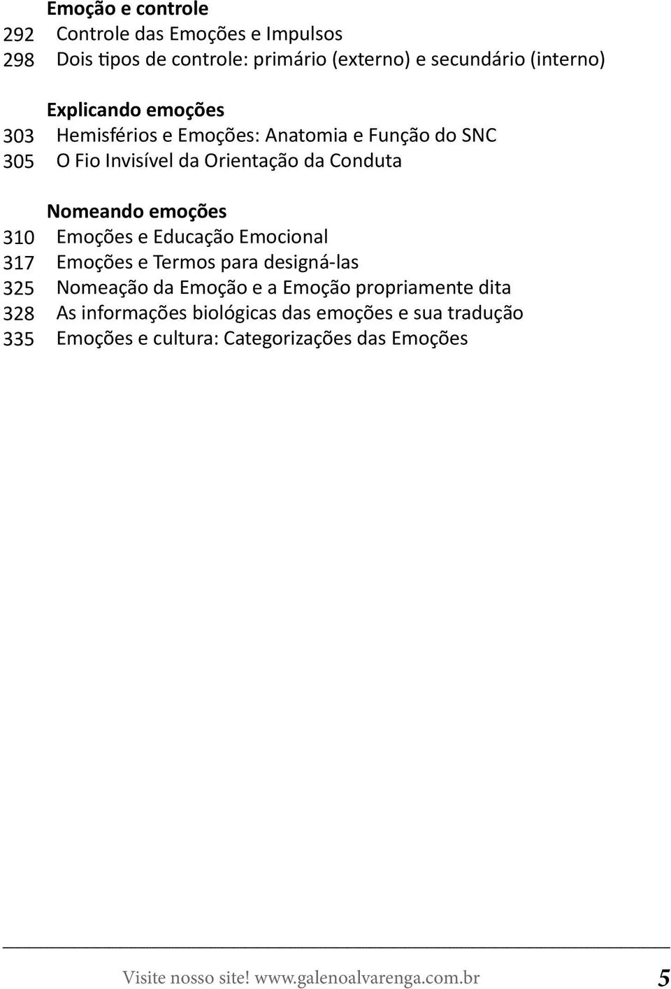 Orientação da Conduta Nomeando emoções Emoções e Educação Emocional Emoções e Termos para designá-las Nomeação da Emoção