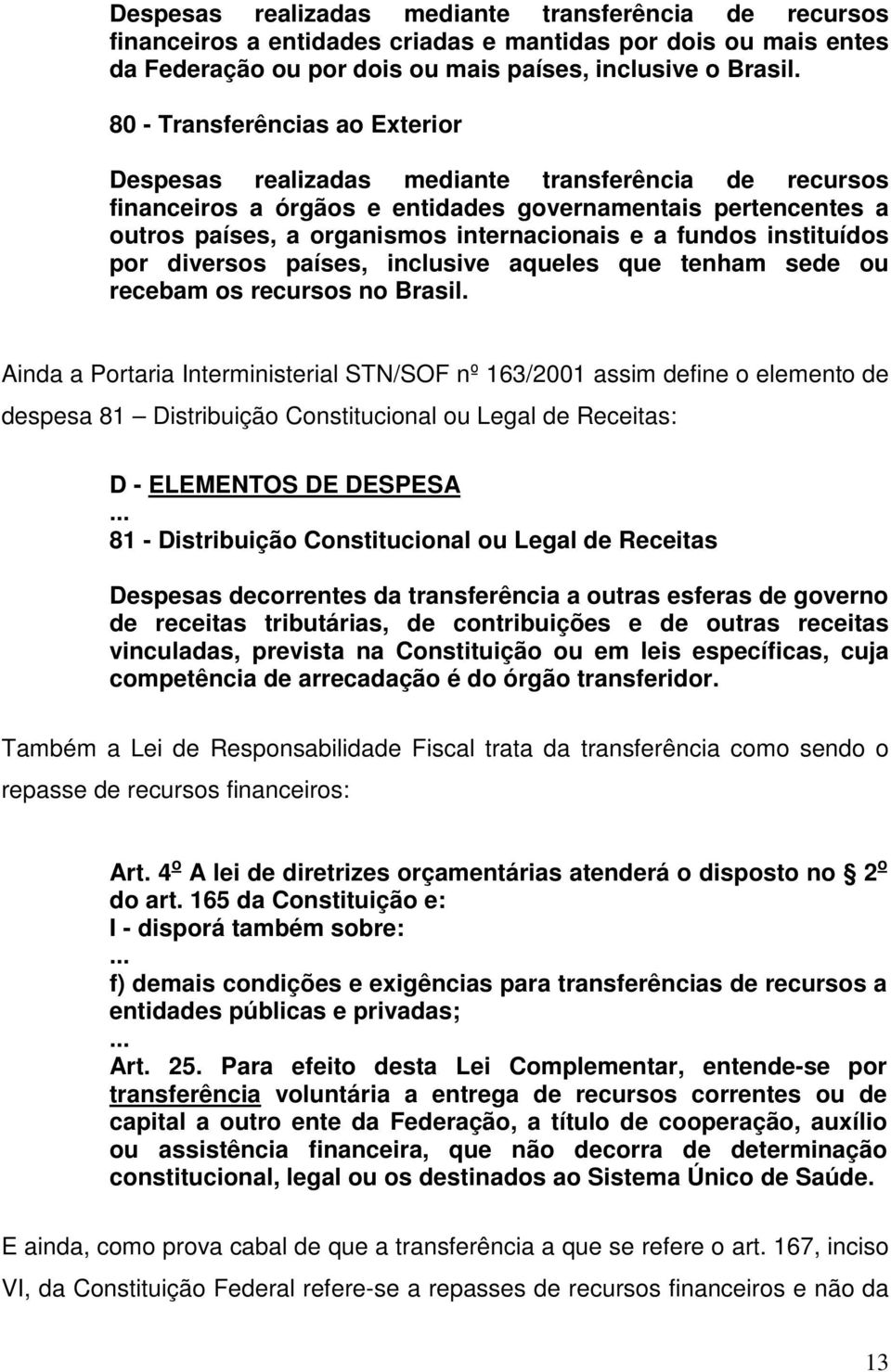 fundos instituídos por diversos países, inclusive aqueles que tenham sede ou recebam os recursos no Brasil.