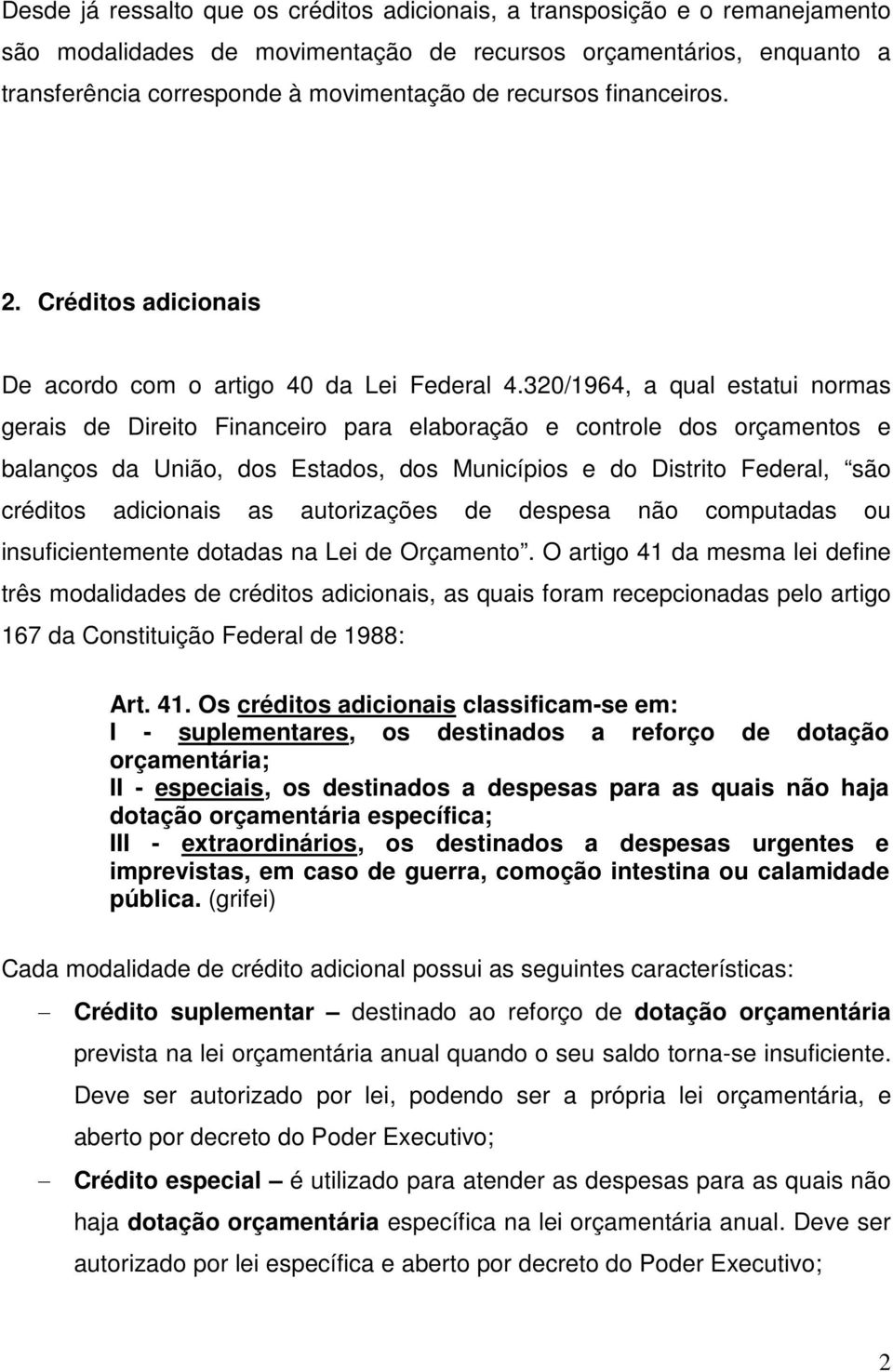 320/1964, a qual estatui normas gerais de Direito Financeiro para elaboração e controle dos orçamentos e balanços da União, dos Estados, dos Municípios e do Distrito Federal, são créditos adicionais