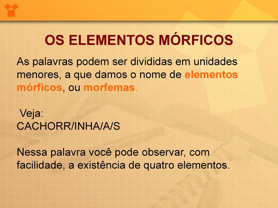 mórficos, ou morfemas.