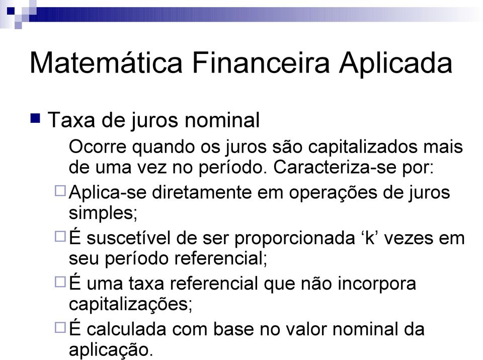 Caracteriza-se por: Aplica-se diretamente em operações de juros simples; É suscetível