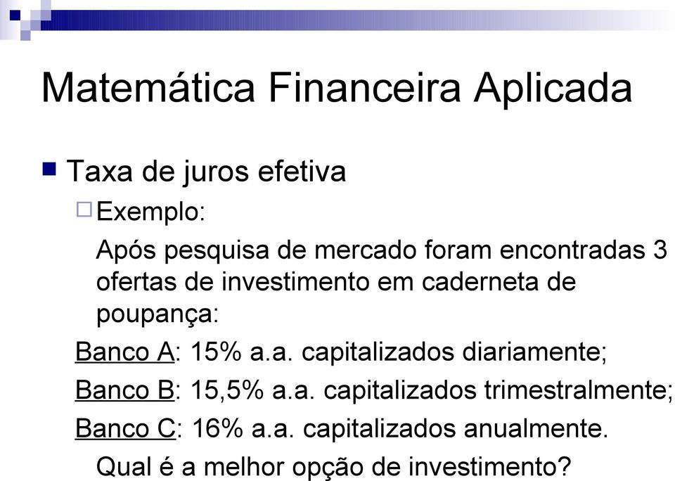 a. capitalizados trimestralmente; Banco C: 16% a.a. capitalizados anualmente.