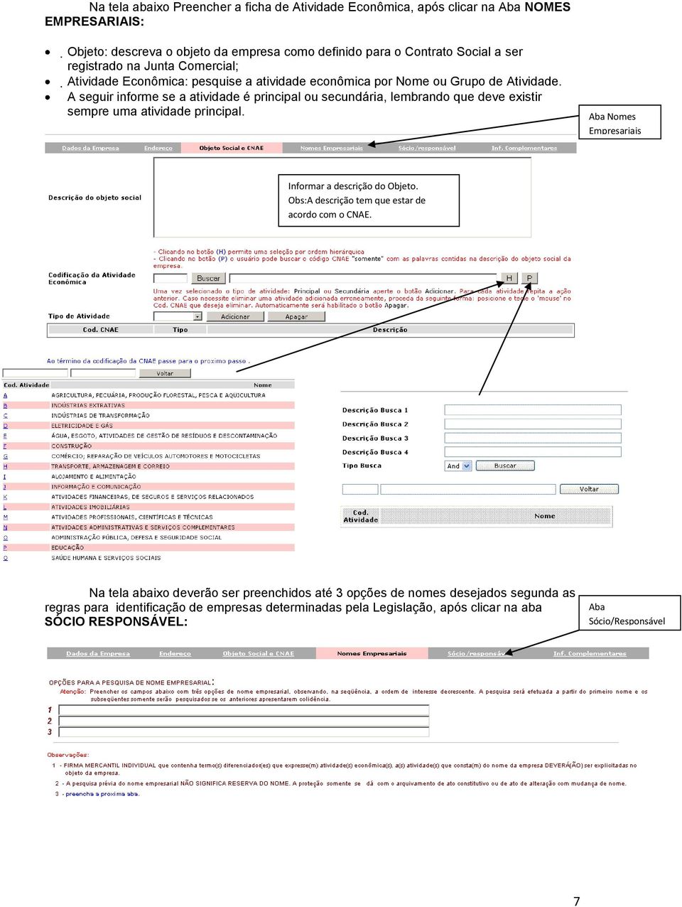 A seguir informe se a atividade é principal ou secundária, lembrando que deve existir sempre uma atividade principal. Aba Nomes Empresariais Informar a descrição do Objeto.