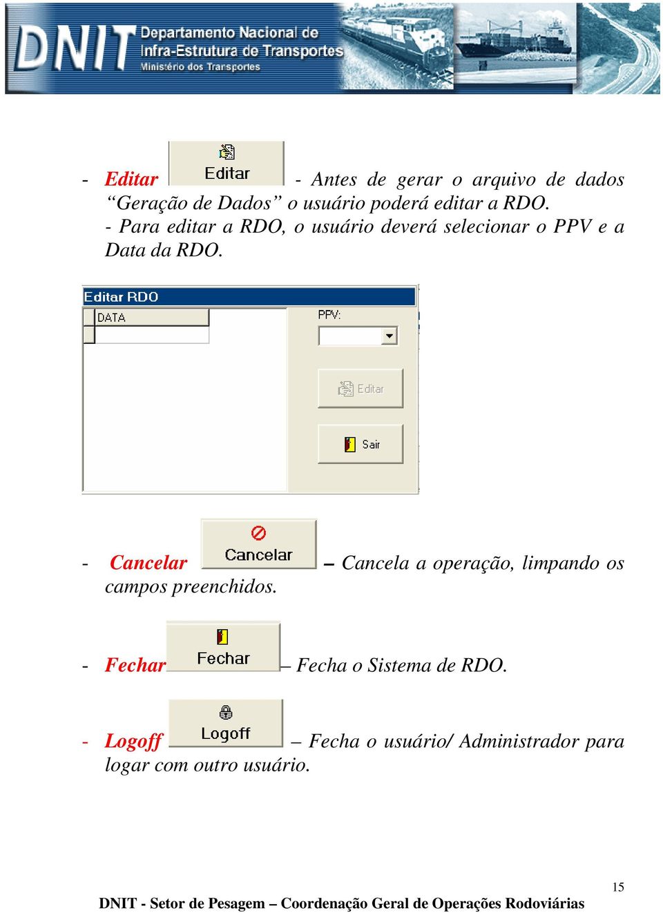 - Para editar a RDO, o usuário deverá selecionar o PPV e a Data da RDO.