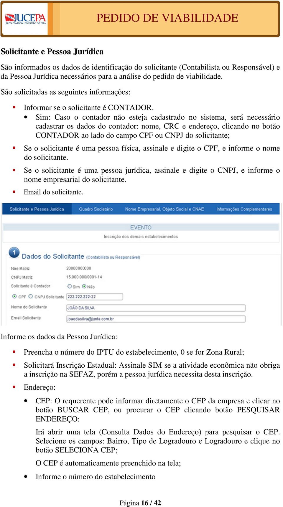 Sim: Caso o contador não esteja cadastrado no sistema, será necessário cadastrar os dados do contador: nome, CRC e endereço, clicando no botão CONTADOR ao lado do campo CPF ou CNPJ do solicitante; Se