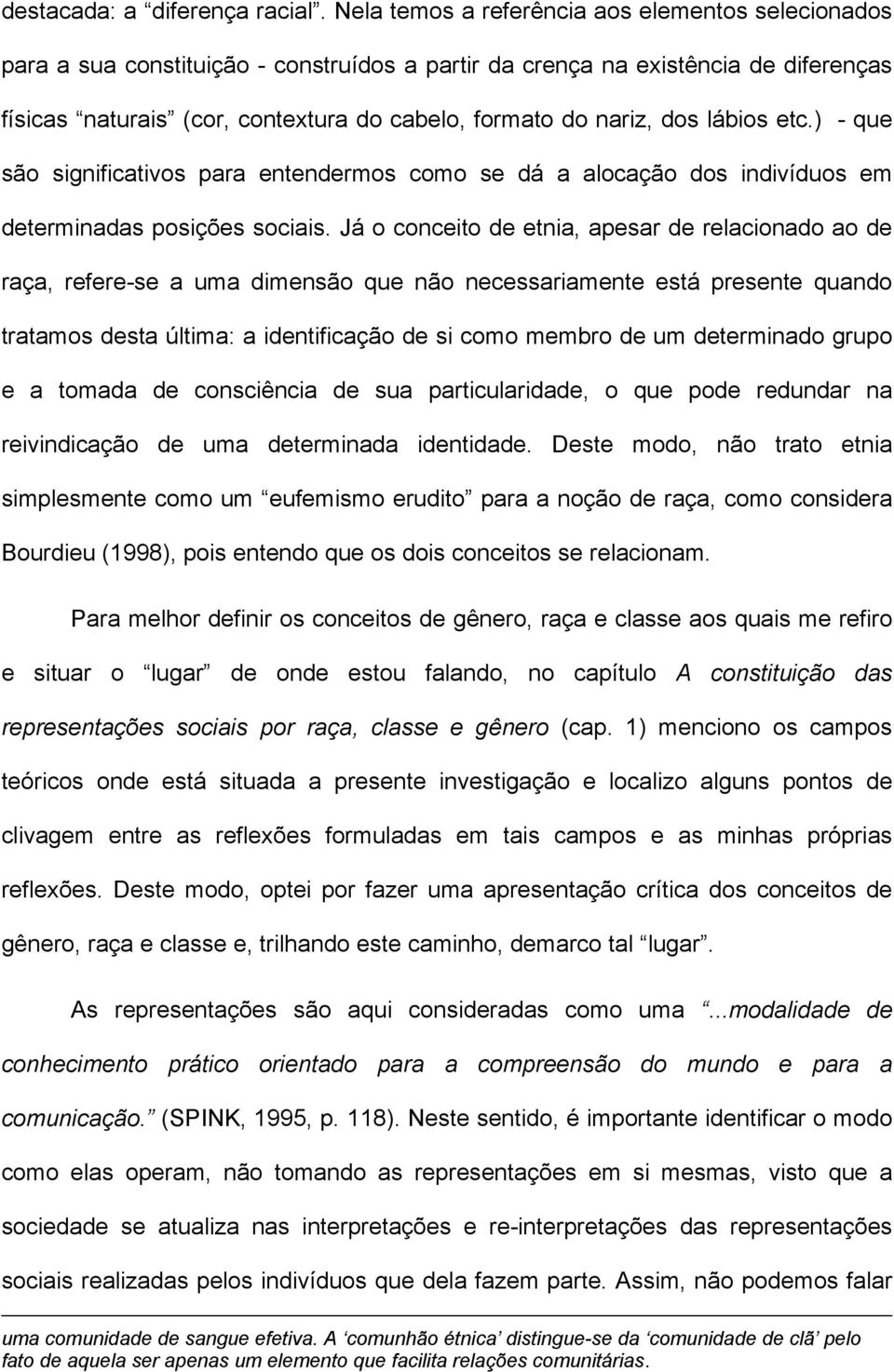 dos lábios etc.) - que são significativos para entendermos como se dá a alocação dos indivíduos em determinadas posições sociais.