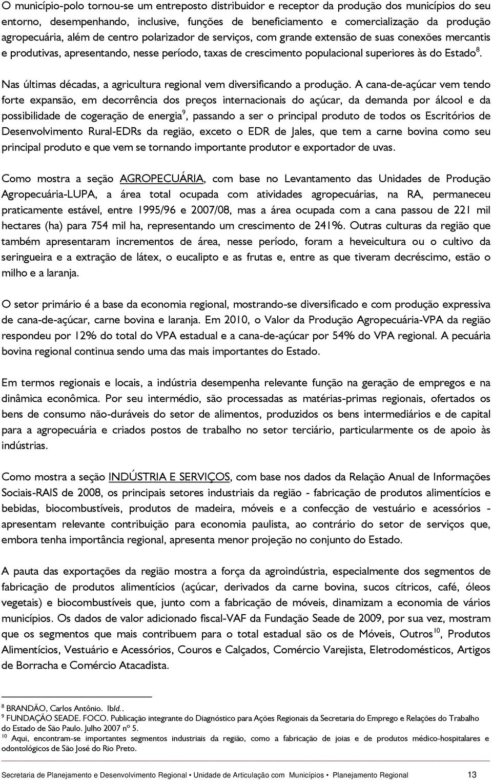 Estado 8. Nas últimas décadas, a agricultura regional vem diversificando a produção.