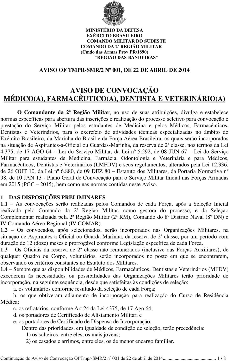 inscrições e realização do processo seletivo para convocação e prestação do Serviço Militar pelos estudantes de Medicina e pelos Médicos, Farmacêuticos, Dentistas e Veterinários, para o exercício de