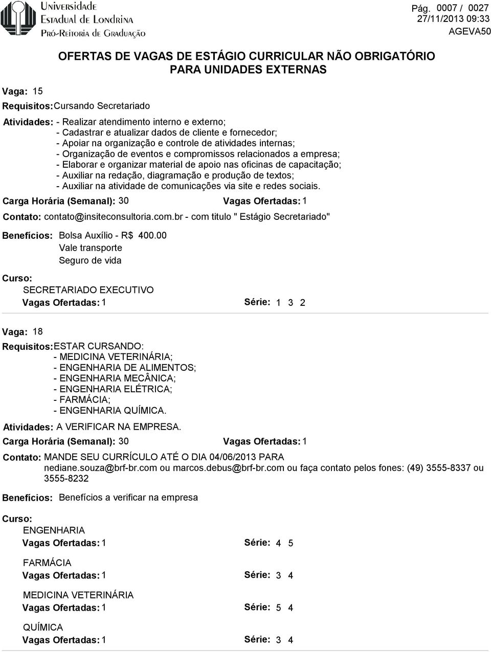 na atividade de comunicações via site e redes sociais. contato@insiteconsultoria.com.br - com titulo " Estágio Secretariado" Pág. 0007 / 0027 - R$ 400.