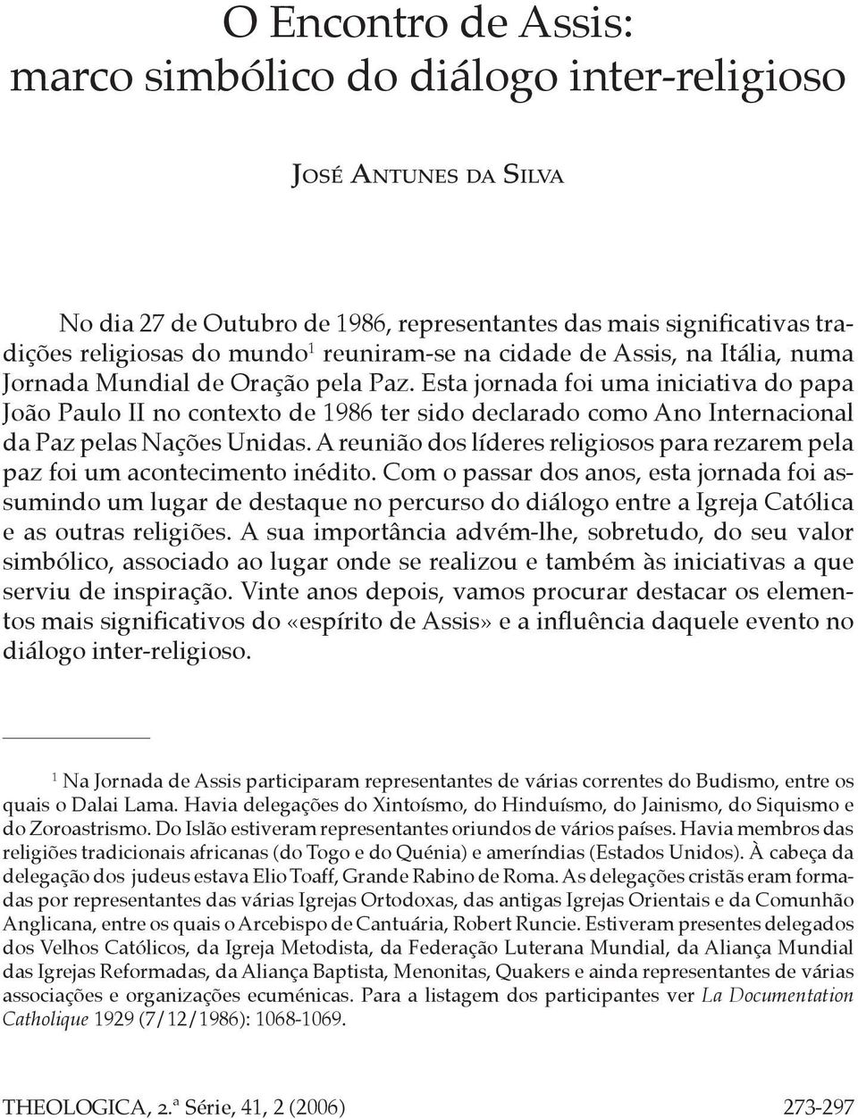 Esta jornada foi uma iniciativa do papa João Paulo II no contexto de 1986 ter sido declarado como Ano Internacional da Paz pelas Nações Unidas.