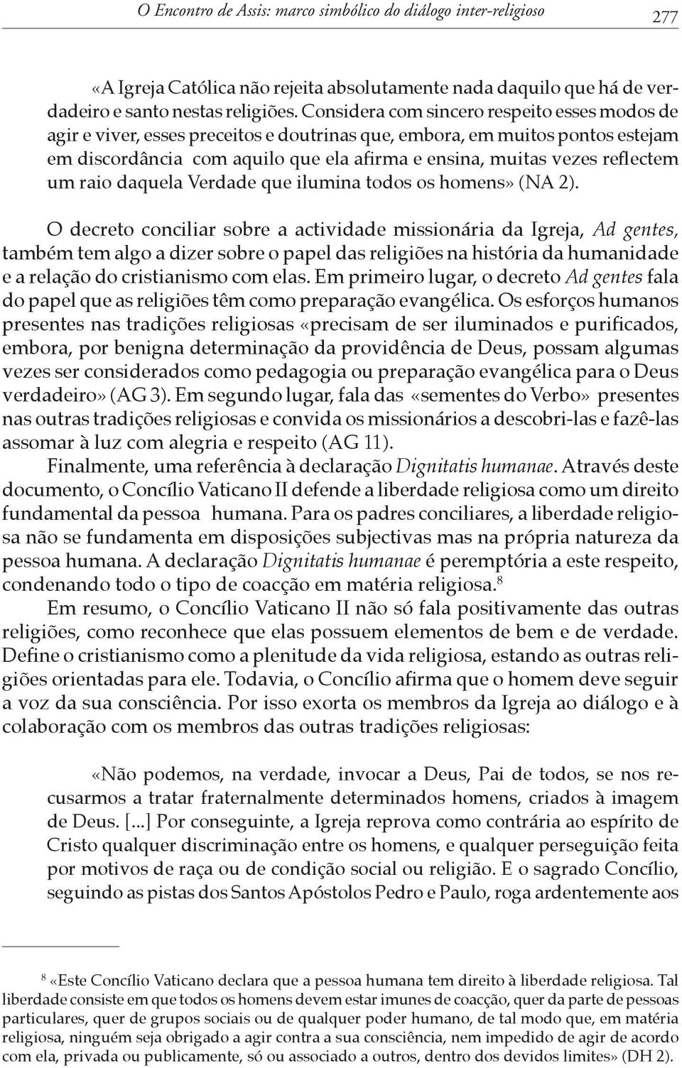 reflectem um raio daquela Verdade que ilumina todos os homens» (NA 2).