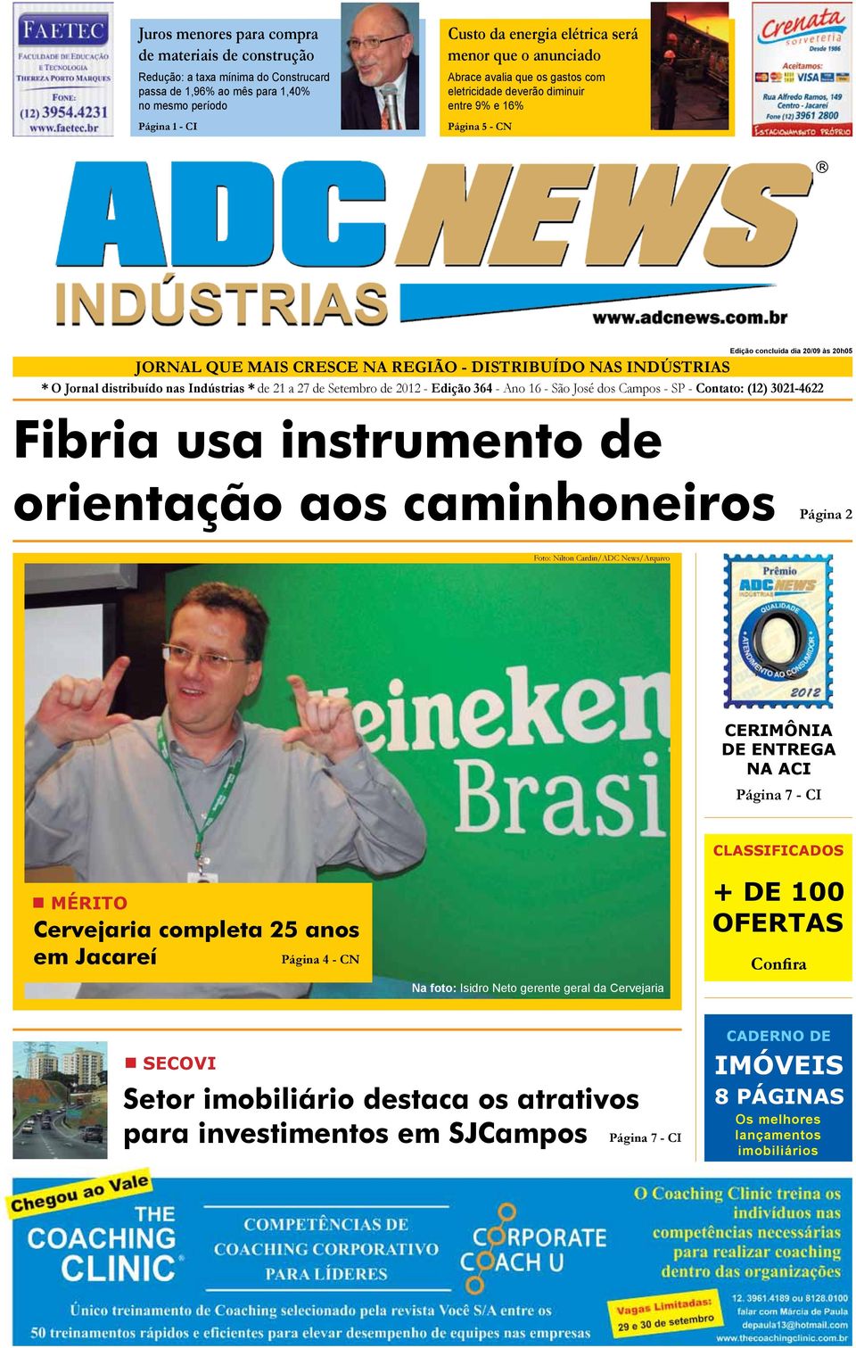 * O Jornal distribuído nas Indústrias * de 21 a 27 de Setembro de 2012 - Edição 364 - Ano 16 - São José dos Campos - SP - Contato: (12) 3021-4622 Fibria usa instrumento de orientação aos