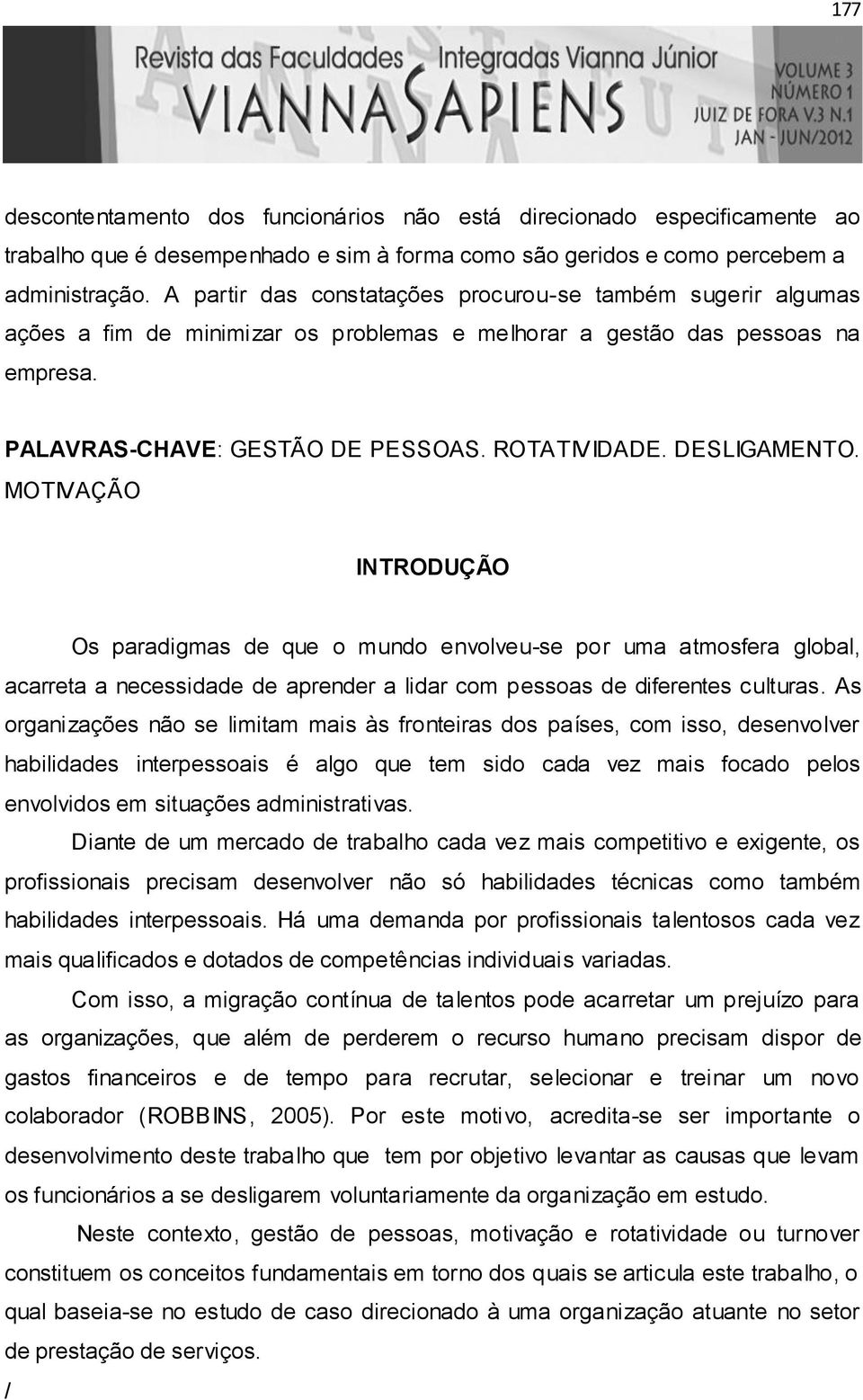 DESLIGAMENTO. MOTIVAÇÃO INTRODUÇÃO Os paradigmas de que o mundo envolveu-se por uma atmosfera global, acarreta a necessidade de aprender a lidar com pessoas de diferentes culturas.