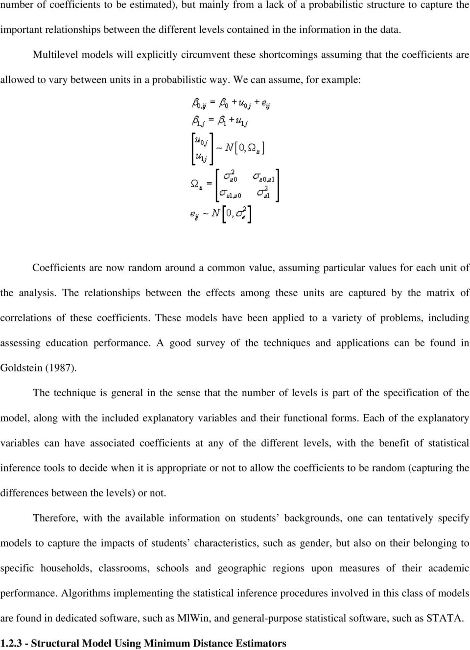 We can assume, for example: Coefficients are now random around a common value, assuming particular values for each unit of the analysis.