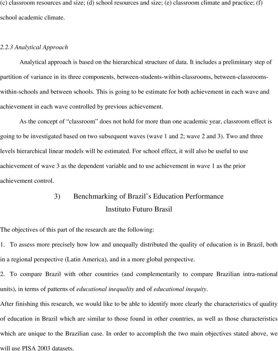 It includes a preliminary step of partition of variance in its three components, between-students-within-classrooms, between-classroomswithin-schools and between schools.