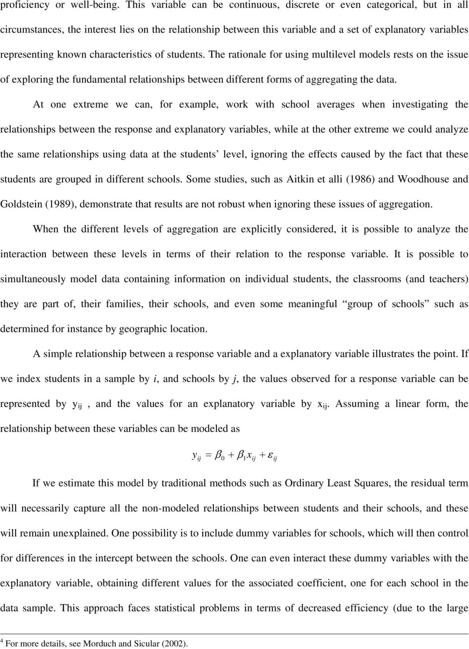 known characteristics of students. The rationale for using multilevel models rests on the issue of exploring the fundamental relationships between different forms of aggregating the data.