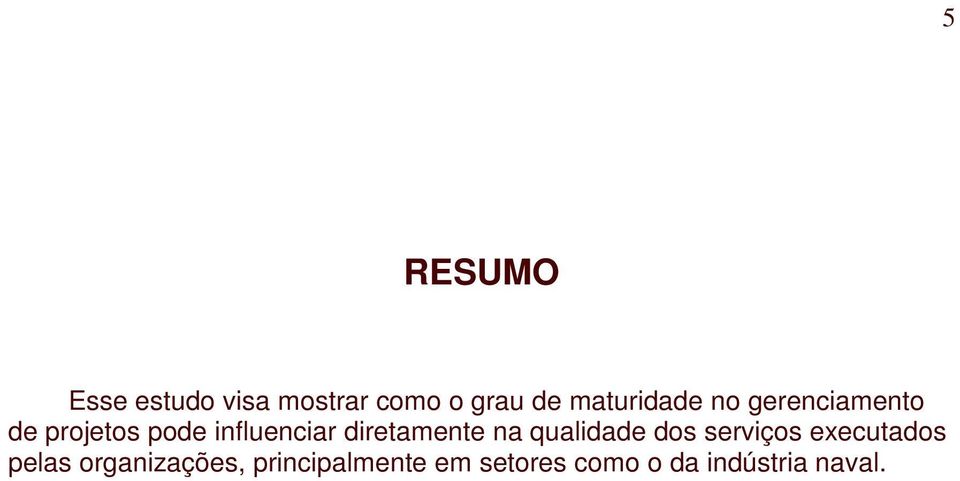 diretamente na qualidade dos serviços executados pelas