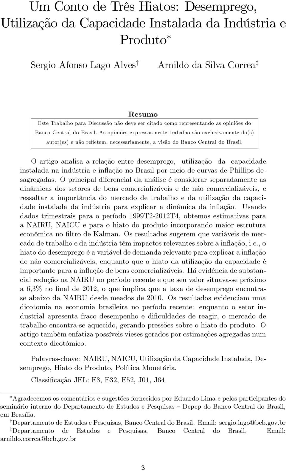 O arigo analisa a relação enre desemprego, uilização da capacidade insalada na indúsria e inflação no Brasil por meio de curvas de Phillips desagregadas.