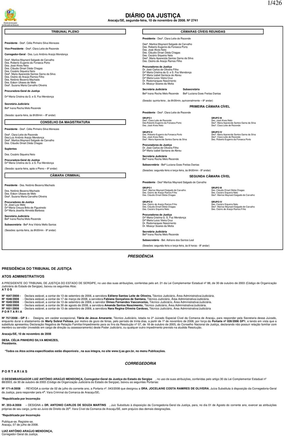 Cláudio Dinart Déda Chagas Des. Cezário Siqueira Neto Desª. Maria Aparecida Santos Gama da Silva Des. Osório de Araújo Ramos Filho Des. Netônio Bezerra Machado Des. Edson Ulisses de Melo Desª.