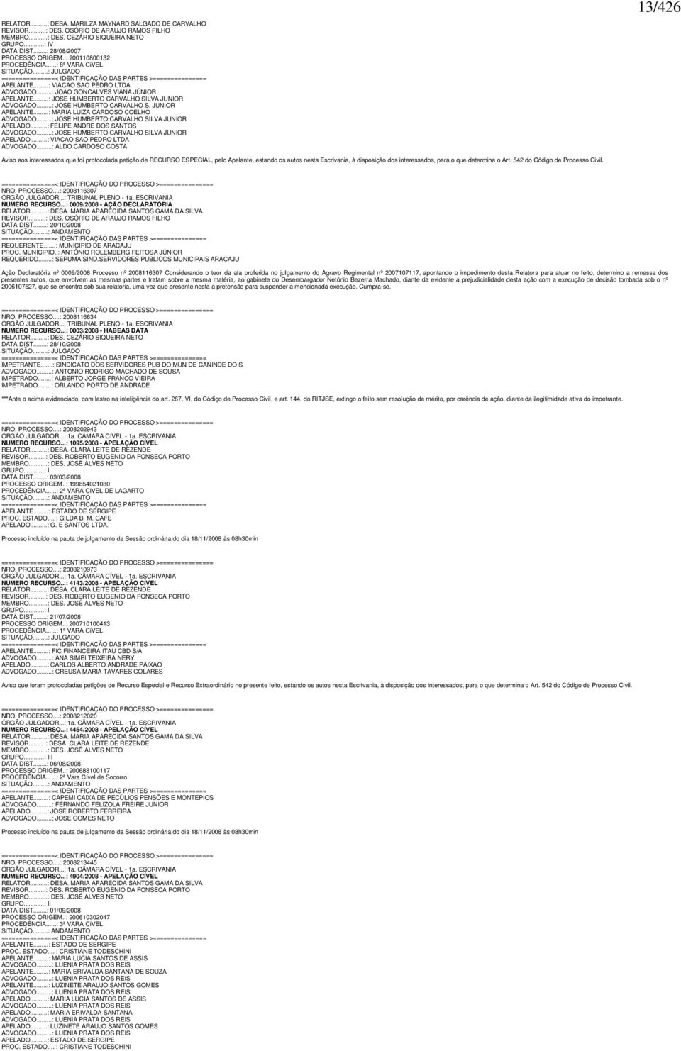 ..: JOAO GONCALVES VIANA JÚNIOR APELANTE...: JOSE HUMBERTO CARVALHO SILVA JUNIOR ADVOGADO...: JOSE HUMBERTO CARVALHO S. JUNIOR APELANTE...: MARIA LUIZA CARDOSO COELHO ADVOGADO.