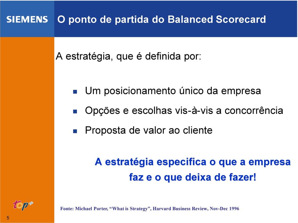 Proposta de valor ao cliente A estratégia especifica o que a empresa faz e o que