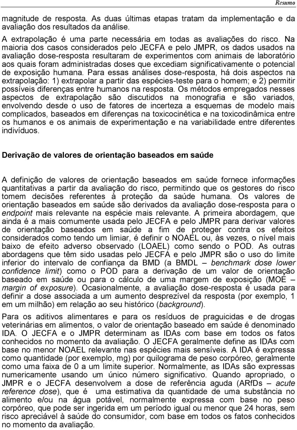 excediam significativamente o potencial de exposição humana.