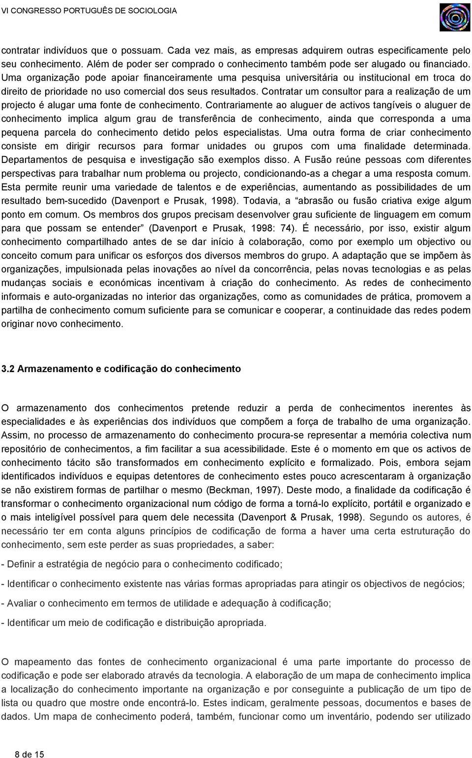 Contratar um consultor para a realização de um projecto é alugar uma fonte de conhecimento.