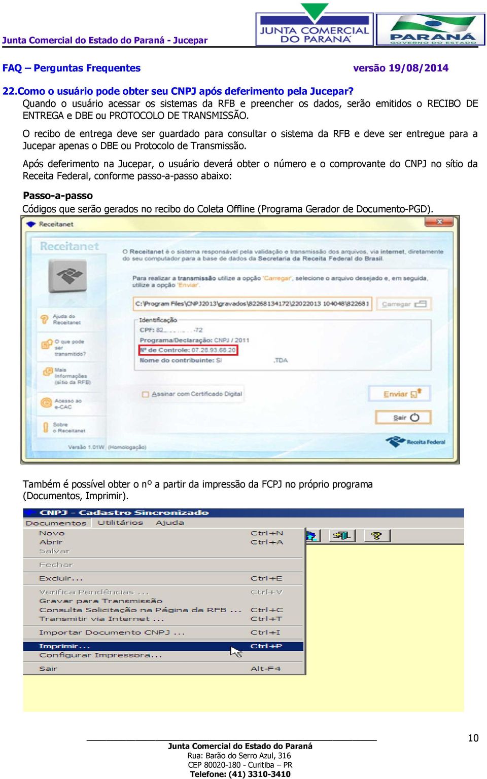 O recibo de entrega deve ser guardado para consultar o sistema da RFB e deve ser entregue para a Jucepar apenas o DBE ou Protocolo de Transmissão.