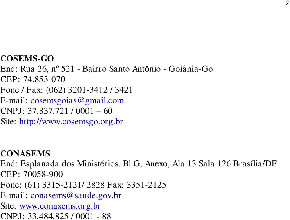 721 / 0001 60 Site: http://www.cosemsgo.org.br CONASEMS End: Esplanada dos Ministérios.