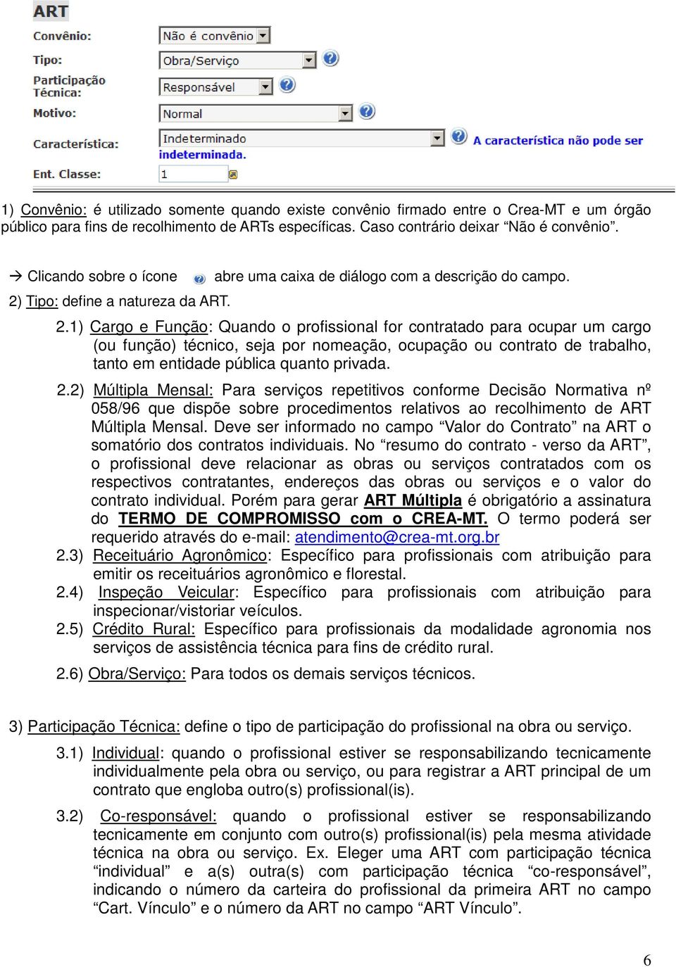 Tipo: define a natureza da ART. abre uma caixa de diálogo com a descrição do campo. 2.