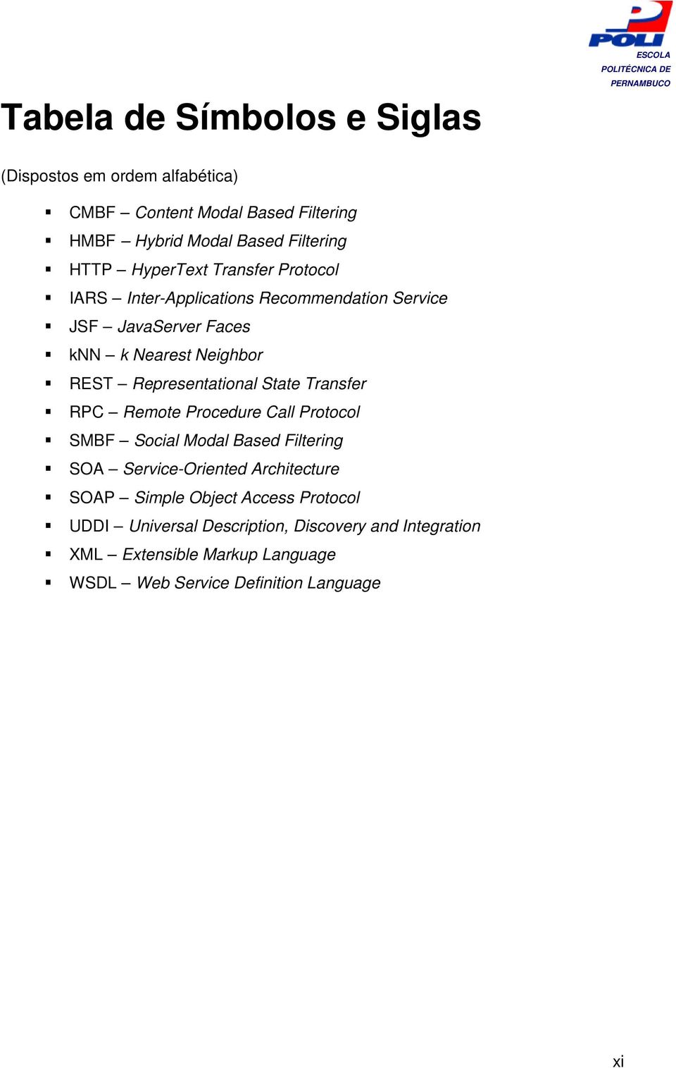 Representational State Transfer RPC Remote Procedure Call Protocol SMBF Social Modal Based Filtering SOA Service-Oriented Architecture