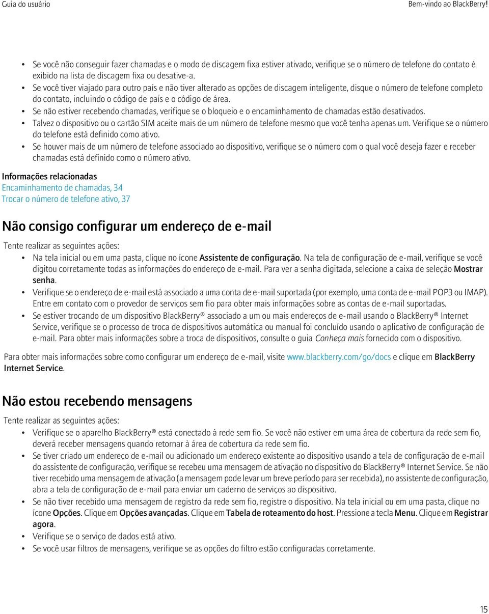 Se não estiver recebendo chamadas, verifique se o bloqueio e o encaminhamento de chamadas estão desativados.