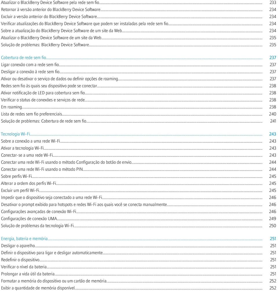 .. 234 Atualizar o BlackBerry Device Software de um site da Web... 235 Solução de problemas: BlackBerry Device Software... 235 Cobertura de rede sem fio... 237 Ligar conexão com a rede sem fio.