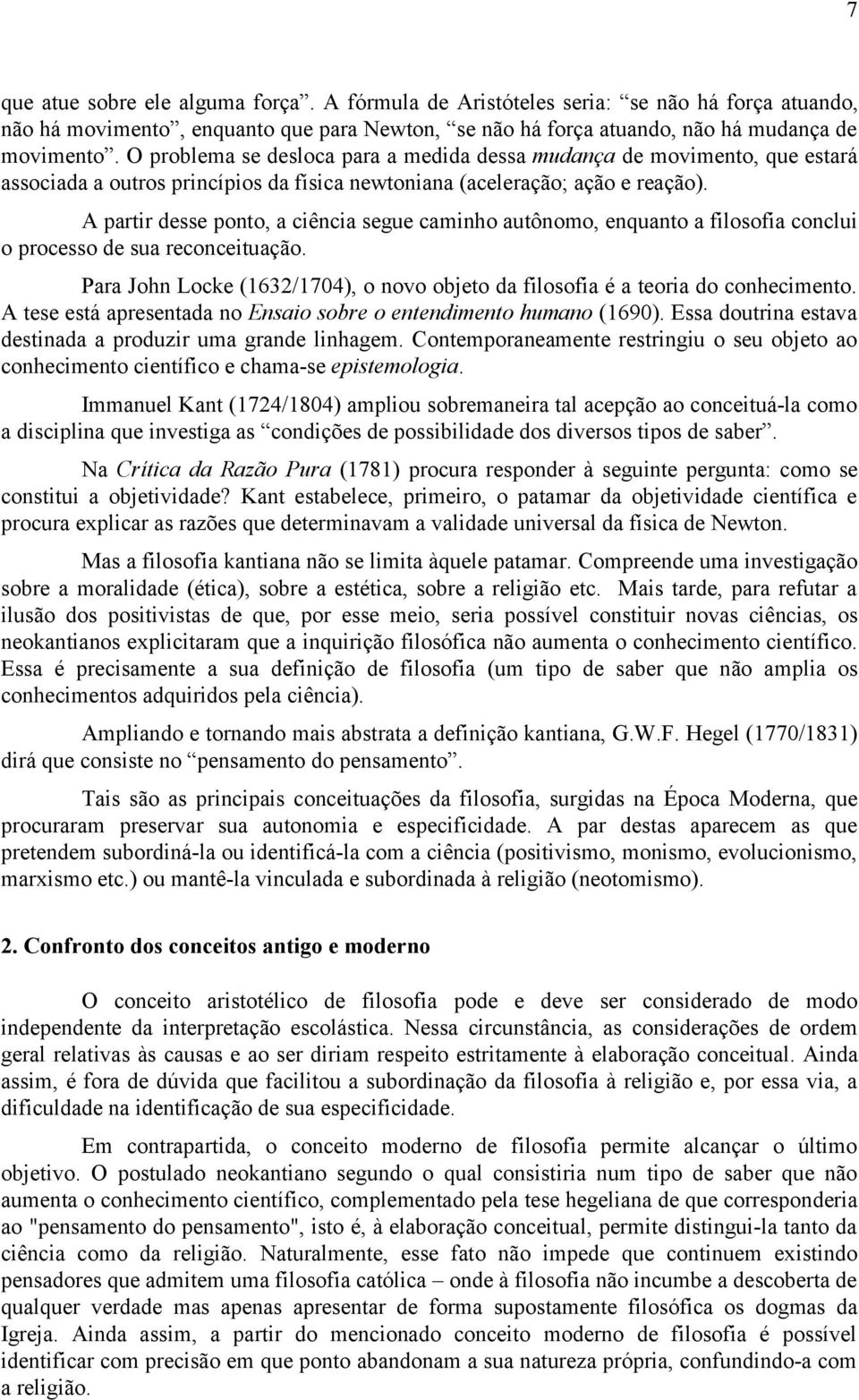 A partir desse ponto, a ciência segue caminho autônomo, enquanto a filosofia conclui o processo de sua reconceituação.