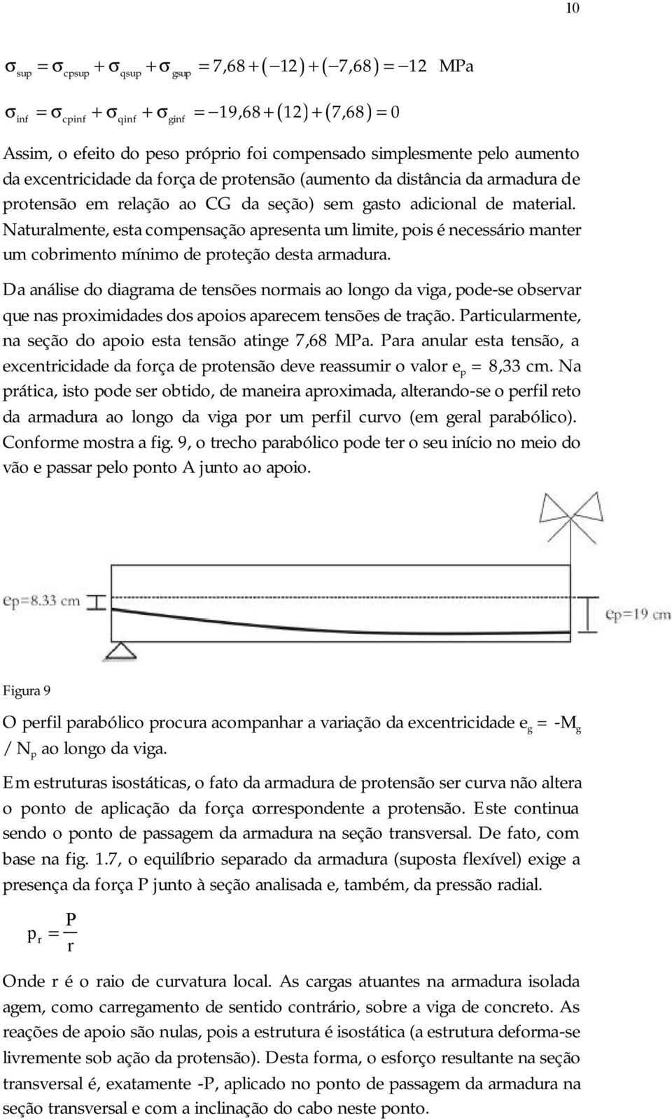 Naturalmente, esta compensação apresenta um limite, pois é necessário manter um cobrimento mínimo de proteção desta armadura.