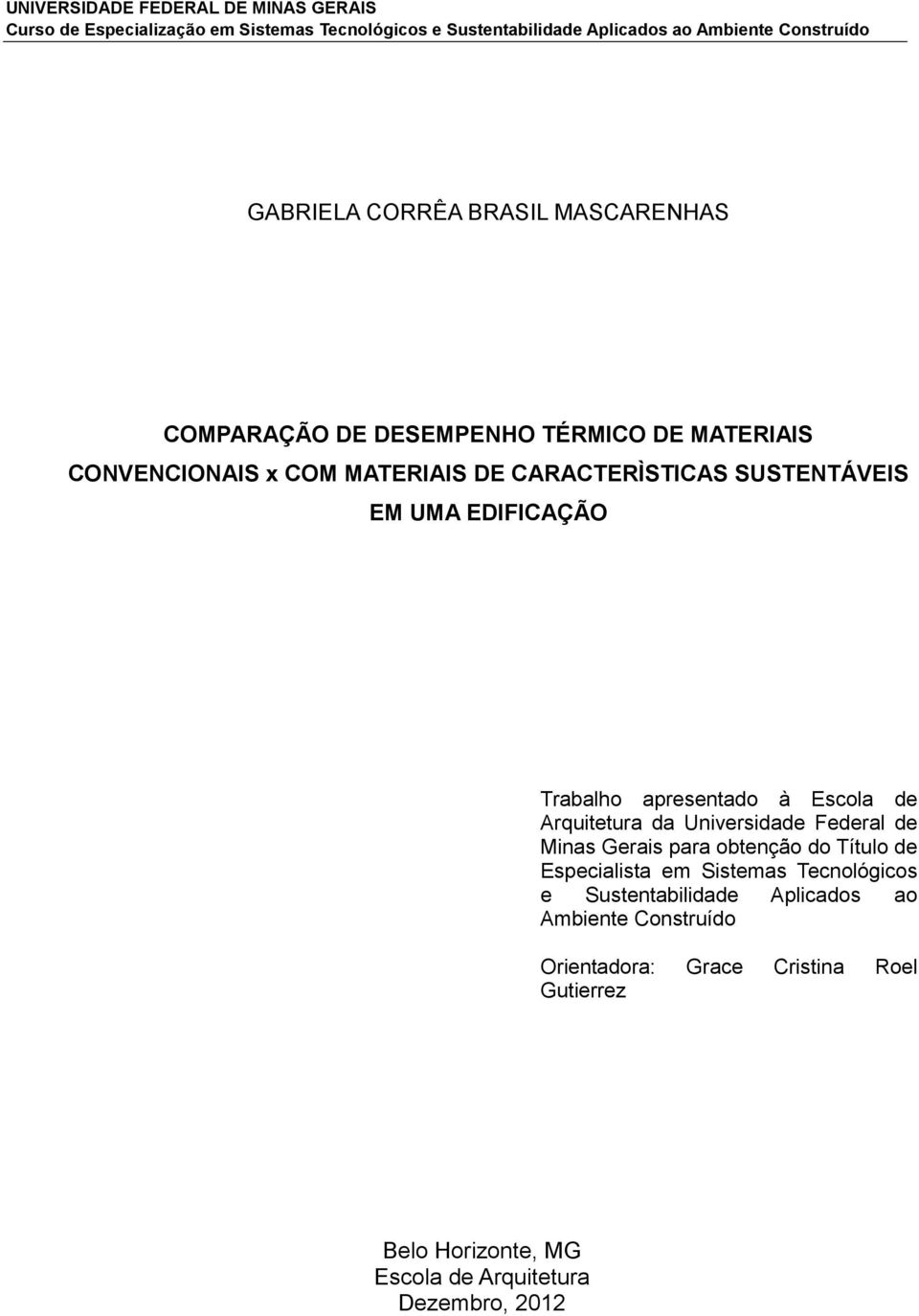EDIFICAÇÃO Trabalho apresentado à Escola de Arquitetura da Universidade Federal de Minas Gerais para obtenção do Título de Especialista em Sistemas