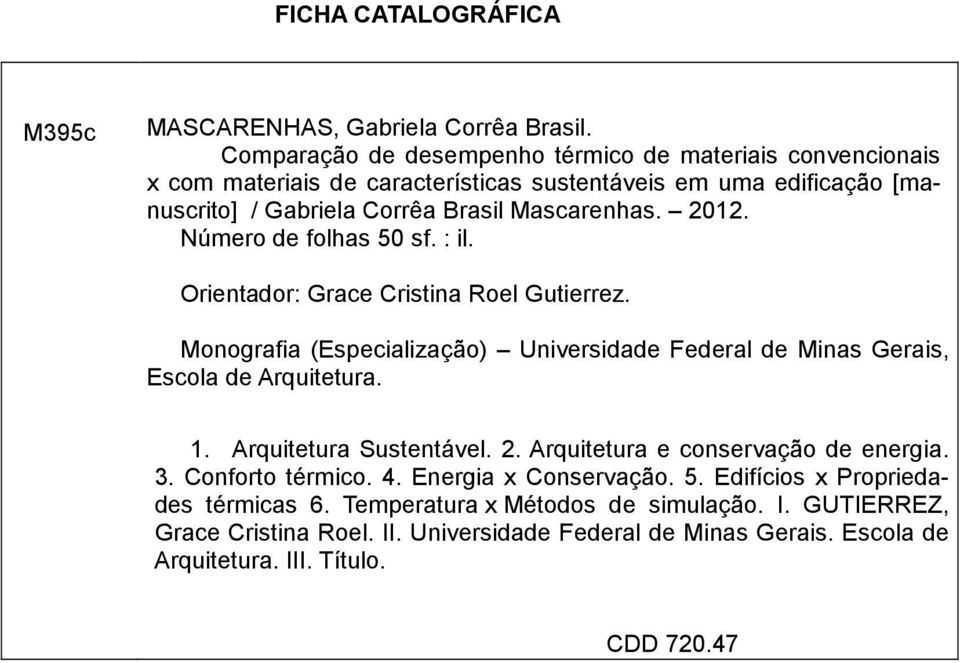 Número de folhas 50 sf. : il. Orientador: Grace Cristina Roel Gutierrez. Monografia (Especialização) Universidade Federal de Minas Gerais, Escola de Arquitetura. 1.