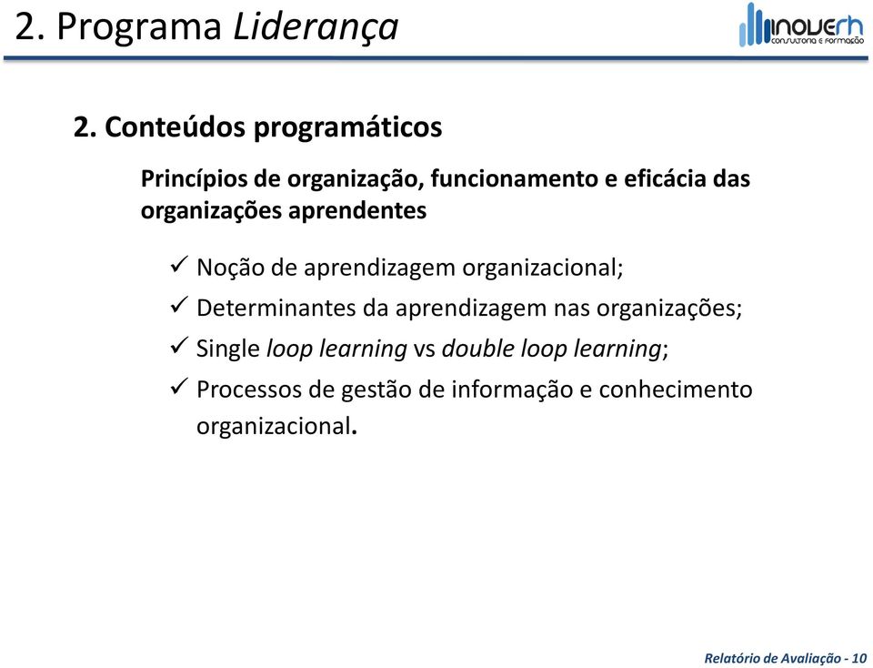 organizações aprendentes Noção de aprendizagem organizacional; Determinantes da