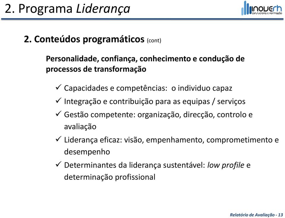 Capacidades e competências: o individuo capaz Integração e contribuição para as equipas / serviços Gestão competente: