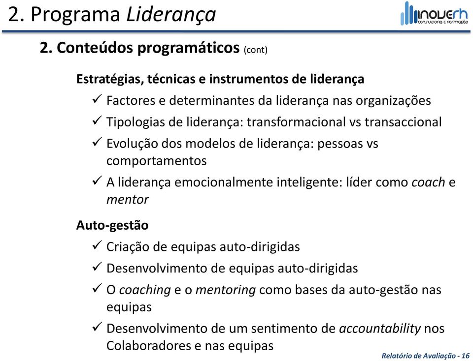 liderança: transformacional vs transaccional Evolução dos modelos de liderança: pessoas vs comportamentos A liderança emocionalmente inteligente: líder