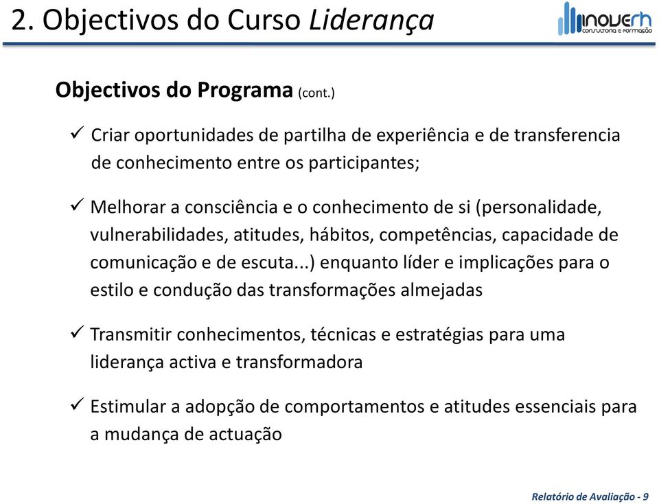 (personalidade, vulnerabilidades, atitudes, hábitos, competências, capacidade de comunicação e de escuta.