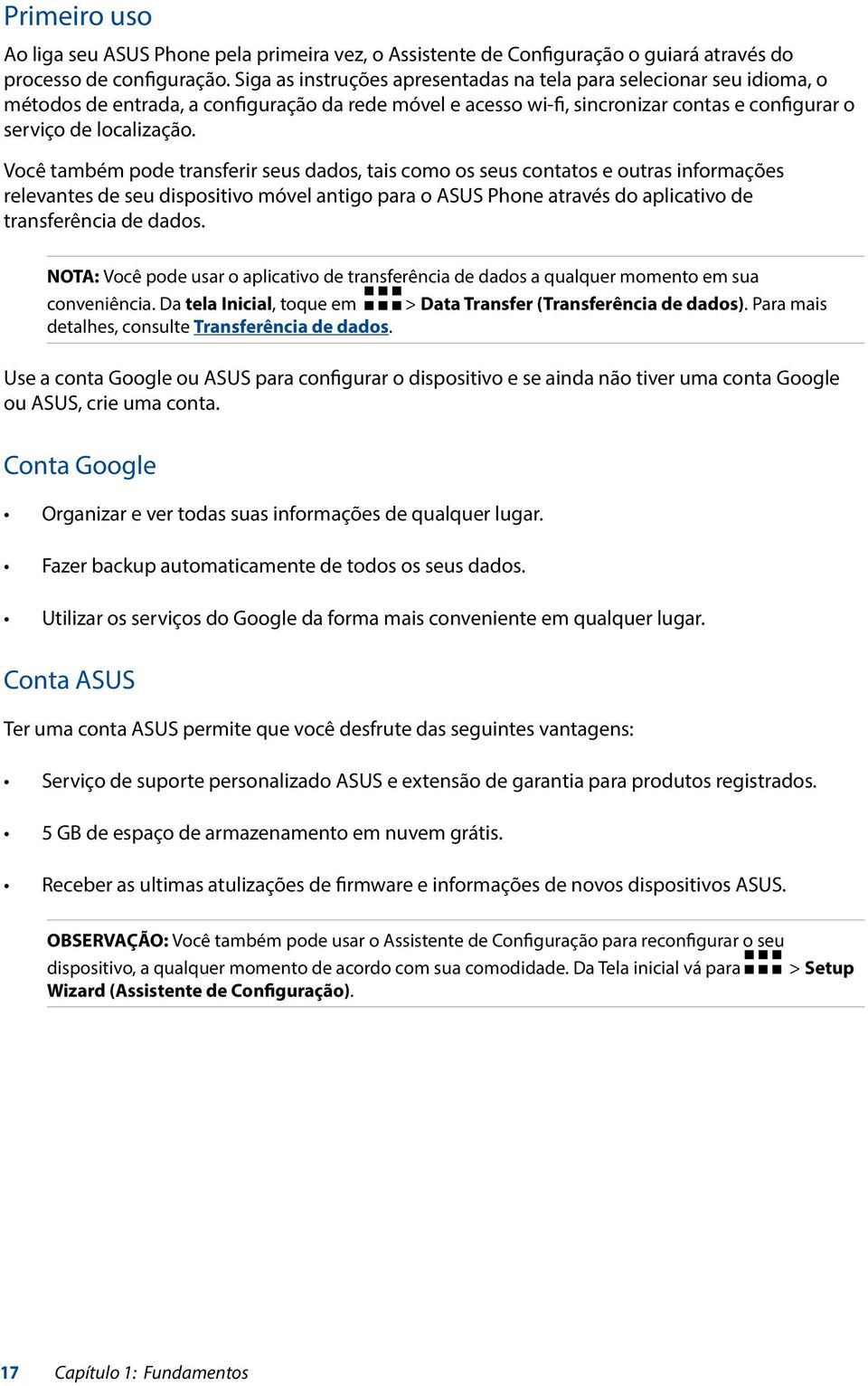 Você também pode transferir seus dados, tais como os seus contatos e outras informações relevantes de seu dispositivo móvel antigo para o ASUS Phone através do aplicativo de transferência de dados.