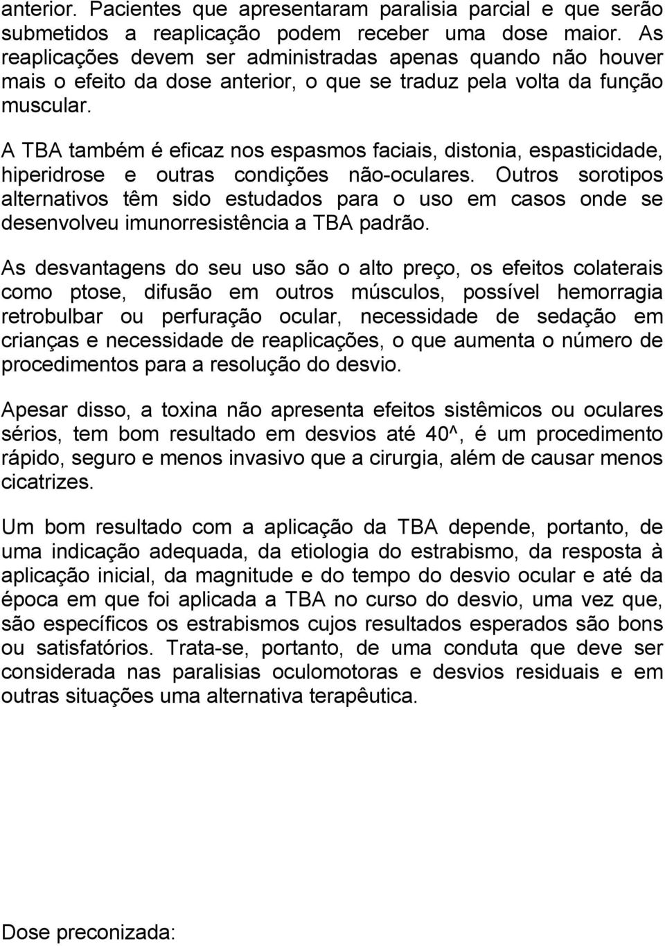 A TBA também é eficaz nos espasmos faciais, distonia, espasticidade, hiperidrose e outras condições não-oculares.