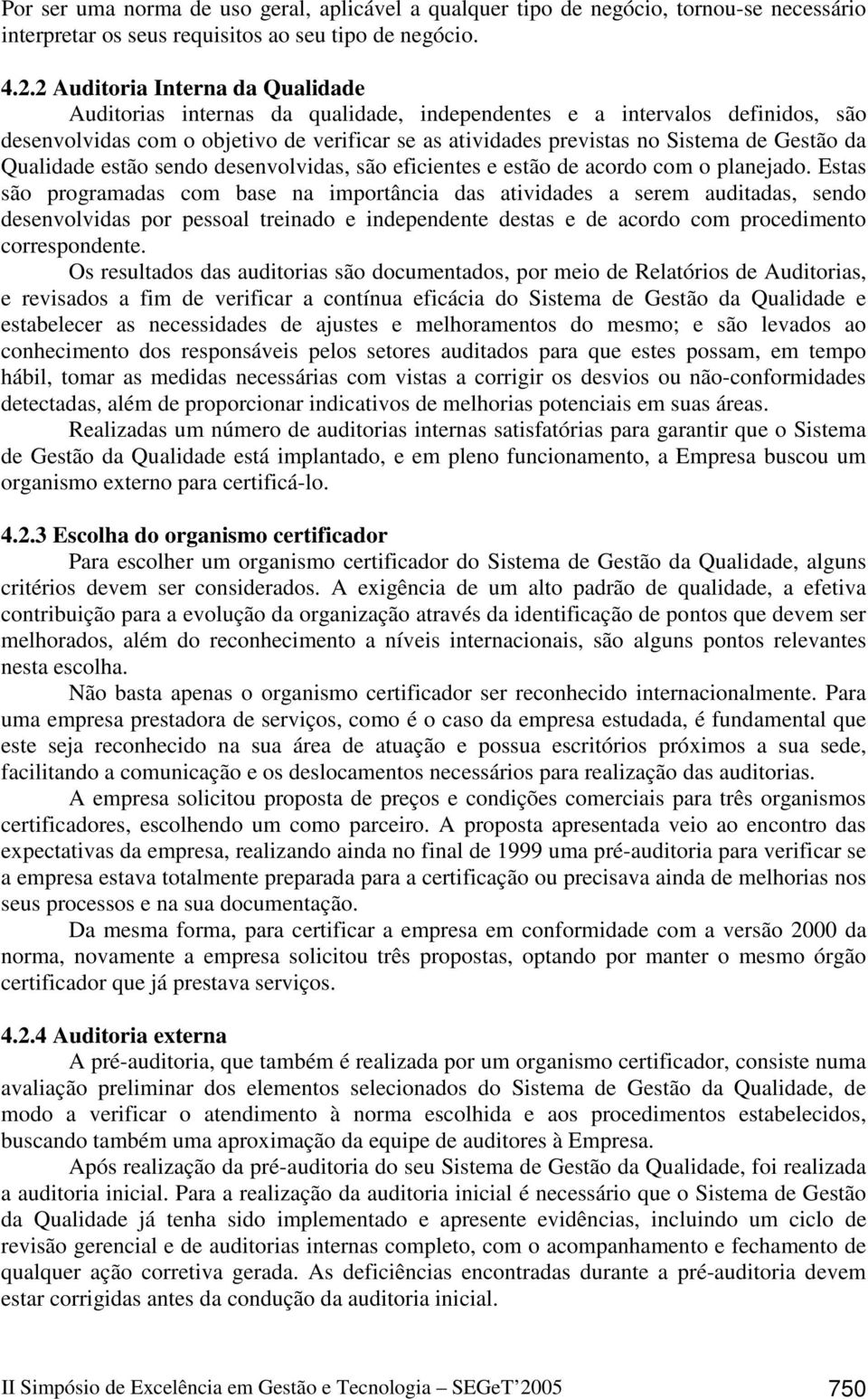 Gestão da Qualidade estão sendo desenvolvidas, são eficientes e estão de acordo com o planejado.