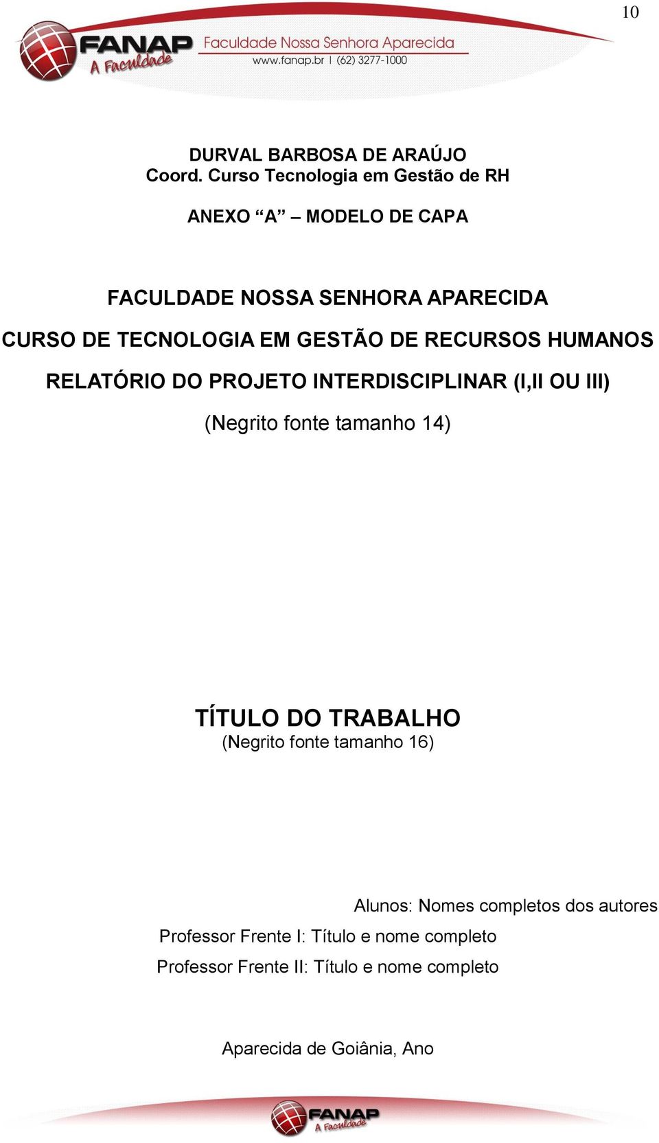 EM GESTÃO DE RECURSOS HUMANOS RELATÓRIO DO PROJETO INTERDISCIPLINAR (I,II OU III) (Negrito fonte tamanho 14)