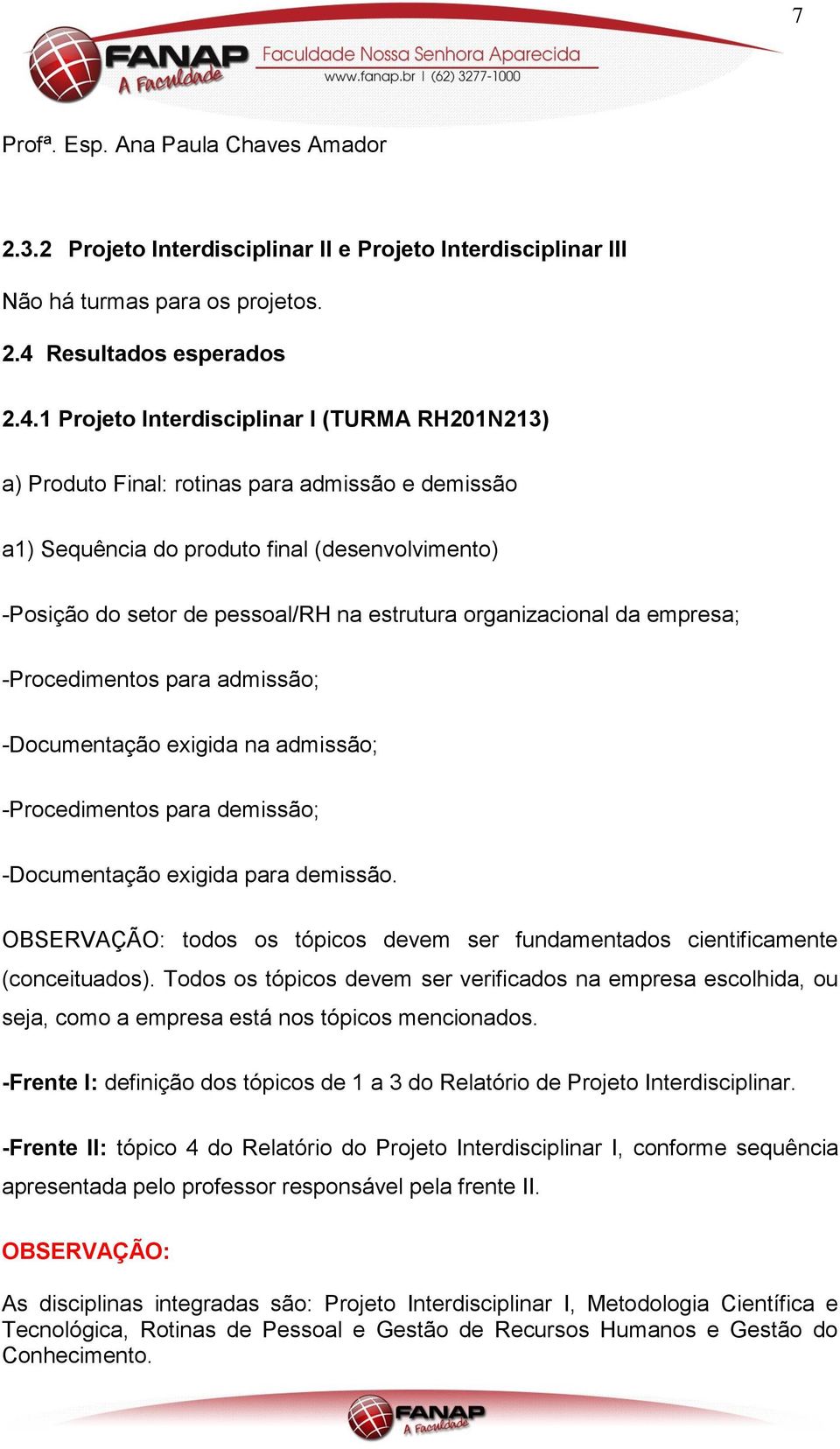 1 Projeto Interdisciplinar I (TURMA RH201N213) a) Produto Final: rotinas para admissão e demissão a1) Sequência do produto final (desenvolvimento) -Posição do setor de pessoal/rh na estrutura