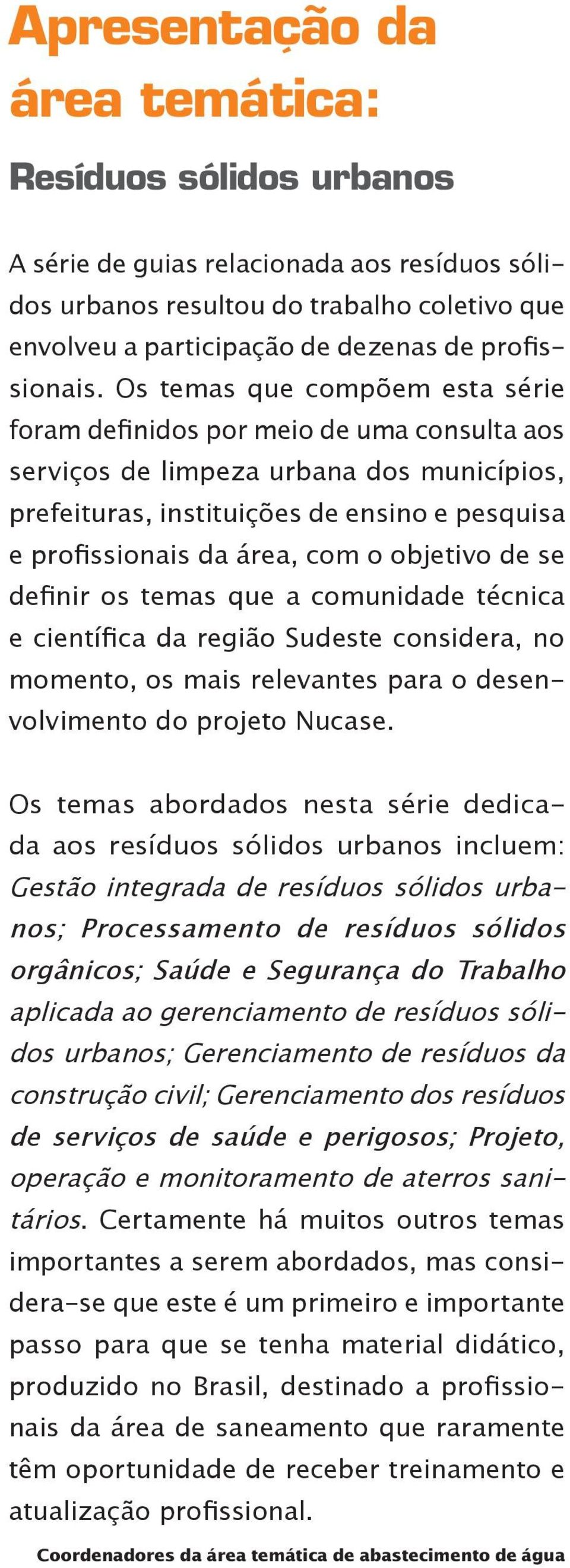 objetivo de se definir os temas que a comunidade técnica e científica da região Sudeste considera, no momento, os mais relevantes para o desenvolvimento do projeto Nucase.