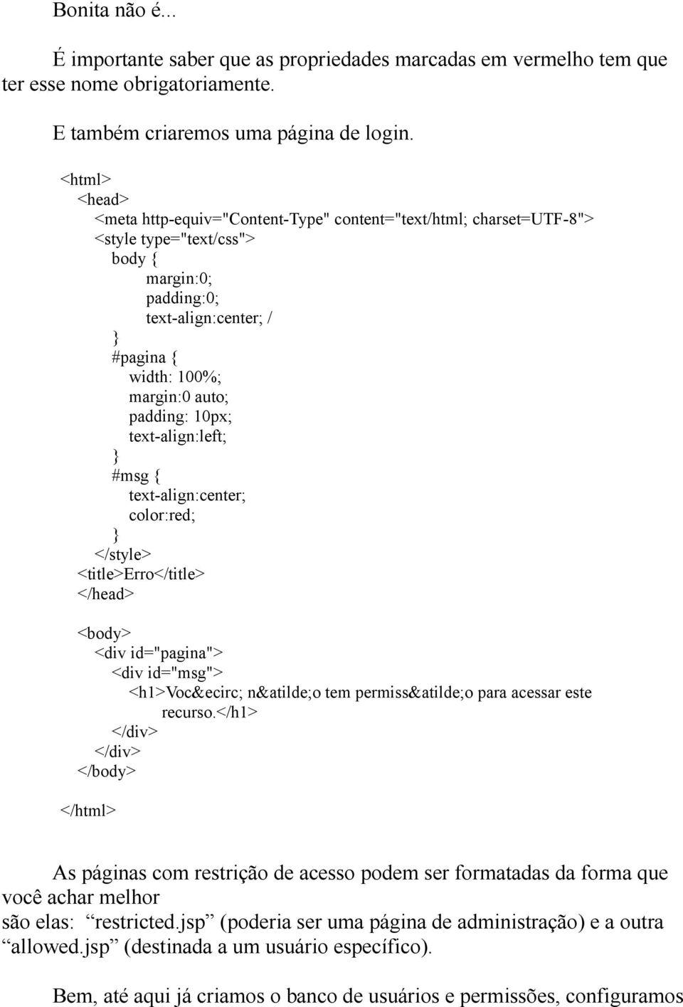 padding: 10px; text-align:left; } #msg { text-align:center; color:red; } </style> <title>erro</title> </head> <body> <div id="pagina"> <div id="msg"> <h1>você não tem permissão para acessar este