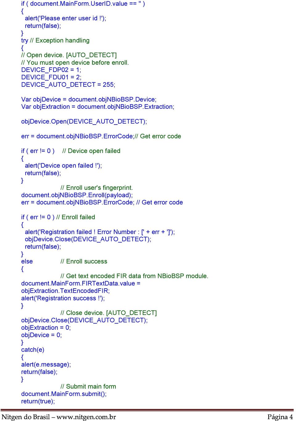 open(device_auto_detect); err = document.objnbiobsp.errorcode;// Get error code if ( err!= 0 ) // Device open failed alert('device open failed!'); // Enroll user's fingerprint. document.objnbiobsp.enroll(payload); err = document.